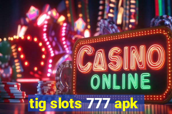 tig slots 777 apk